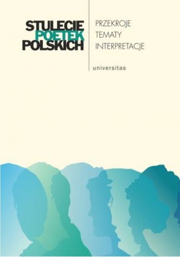 Stulecie poetek polskich. Przekroje - tematy - interpretacje