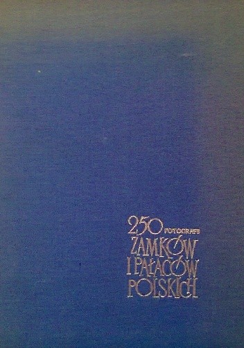 250 fotografii zamków i pałaców polskich