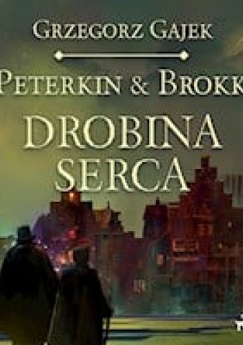 Drobina serca. Peterkin & Brokk. Tom 1
