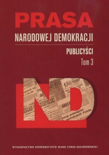 Prasa Narodowej Demokracji. Tom 3. Publicyści