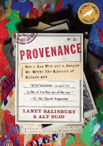 Provenance. How a Con Man and a Forger Rewrote the History of Modern Art