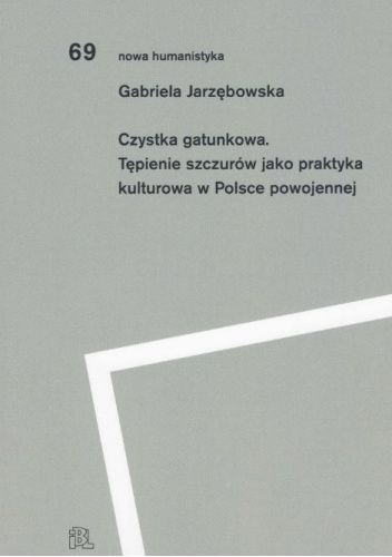 Czystka gatunkowa. Tępienie szczurów jako praktyka kulturowa w Polsce powojennej