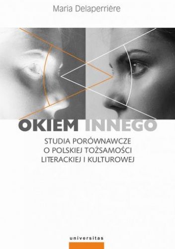 Okiem innego. Studia porównawcze o polskiej tożsamości literackiej i kulturowej