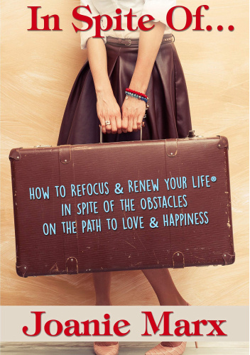 In Spite Of... How to Refocus & Renew Your Life in Spite of the Obstacles on the Path to Love & Happiness