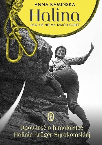 Halina. Dziś już nie ma takich kobiet. Opowieść o himalaistce Halinie Krüger-Syrokomskiej