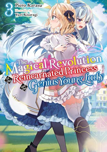 The Magical Revolution of the Reincarnated Princess and the Genius Young Lady, Vol. 3 (light novel)