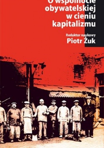O wspólnocie obywatelskiej w cieniu kapitalizmu. Ład lokalny, lewica, demokracja