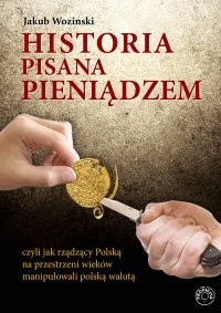Historia pisana pieniądzem, czyli jak rządzący na przestrzeni wieków manipulowali polską walutą.