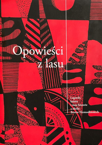 Opowieści z lasu. Legendy, baśnie i inne historie z okolic Borów Niemodlińskich