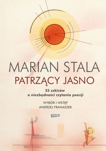 Patrzący jasno. 25 szkiców o niezbędności czytania poezji