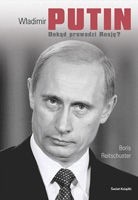 Władimir Putin. Dokąd prowadzi Rosję?