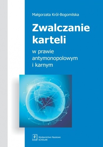 Zwalczanie karteli w prawie antymonopolowym i karnym
