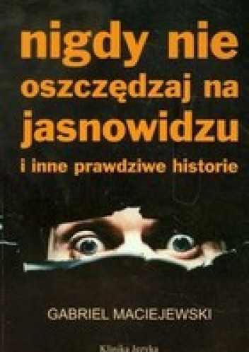 Nigdy nie oszczędzaj na jasnowidzu i inne prawdziwe historie