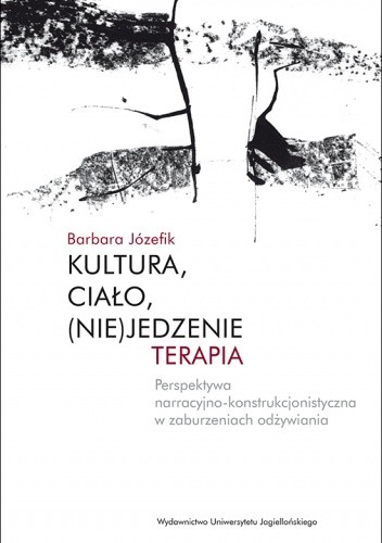 Kultura, ciało, (nie)jedzenie. Terapia Perspektywa narracyjno-konstrukcjonistyczna w zaburzeniach odżywiania