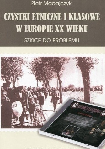 Czystki etniczne i klasowe w Europie XX wieku. Szkice do problemu
