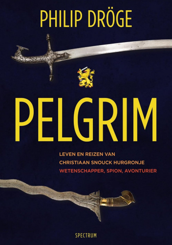 Pelgrim. Leven en reizen van Christiaan Snouck Hurgronje