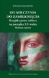 Od milczenia do zamilknięcia. Rosyjska proza kobieca na początku XX wieku. Wybrane aspekty
