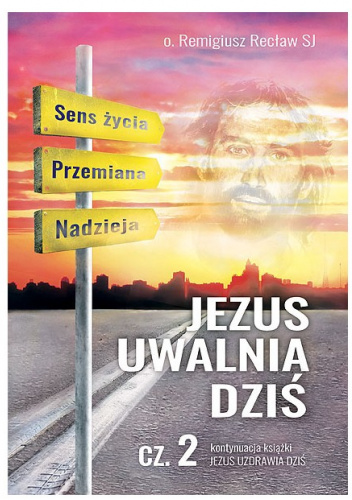 Jezus uwalnia dziś. Część 2