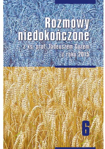 Rozmowy niedokończone z ks. prof. Tadeuszem Guzem z roku 2015
