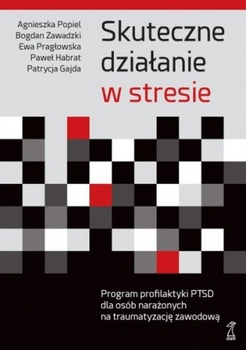 Skuteczne działanie w stresie. Program profilaktyki PTSD dla osób narażonych na traumatyzację zawodową
