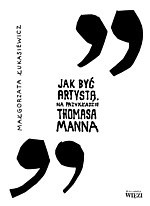 Jak być artystą. Na przykładzie Thomasa Manna