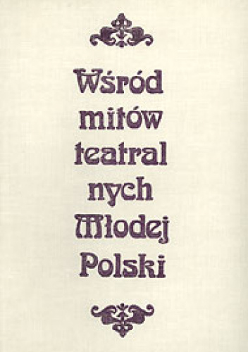 Wśród Mitów Teatralnych Młodej Polski