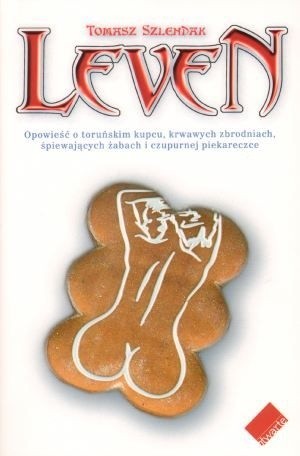 Leven. Opowieść o toruńskim kupcu, krwawych zbrodniach, śpiewających żabach i czupurnej piekareczce