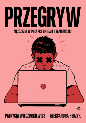 Przegryw: mężczyźni w pułapce gniewu i samotności
