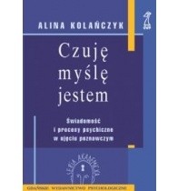 Czuję, myślę, jestem. Świadomość i procesy psychiczne w ujęciu poznawczym.