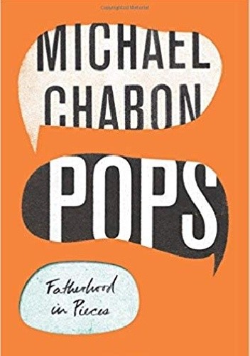 Pops: Fatherhood in Pieces