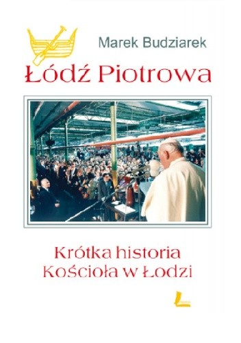 Łódź Piotrowa. Krótka historia kościoła w Łodzi