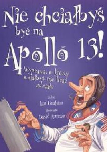 Nie chciałbyś być na Apollo 13! Wyprawa, w której wolałbyś nie brać udziału