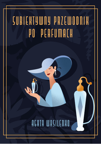 Subiektywny przewodnik po perfumach
