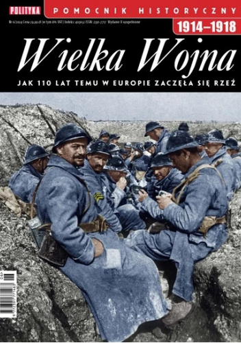 Pomocnik historyczny nr 6/2024. Wielka Wojna 1914-1918. Jak 100 lat temu w Europie zaczęła się rzeź. Wydanie II