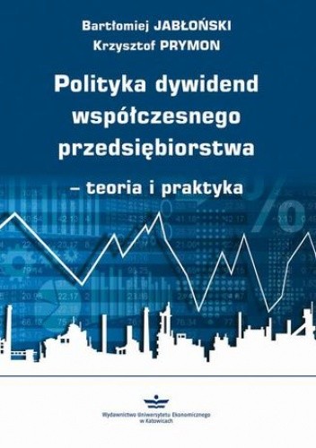 Polityka dywidend współczesnego przedsiębiorstwa - teoria i praktyka