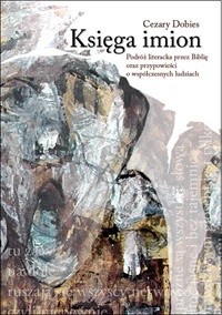 Księga imion. Podróż literacka przez Biblię  oraz przypowieści o współczesnych ludziach