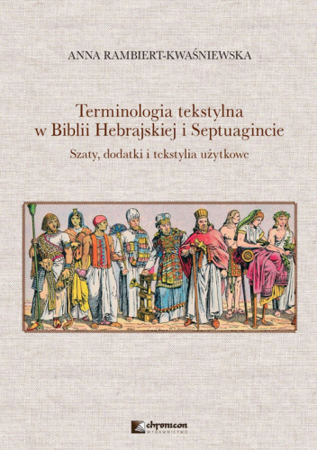 Terminologia tekstylna w Biblii Hebrajskiej i Septuagincie. Szaty, dodatki i tekstylia użytkowe