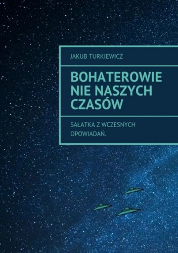 Bohaterowie nie naszych czasów: sałatka z wczesnych opowiadań