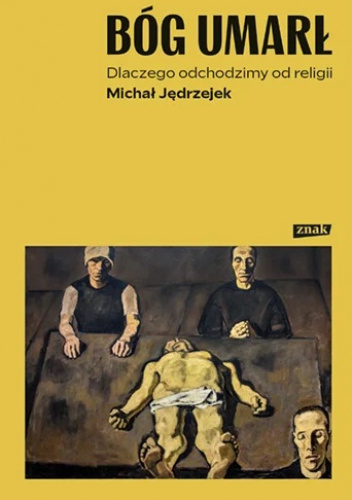 Bóg umarł. Dlaczego odchodzimy od religii