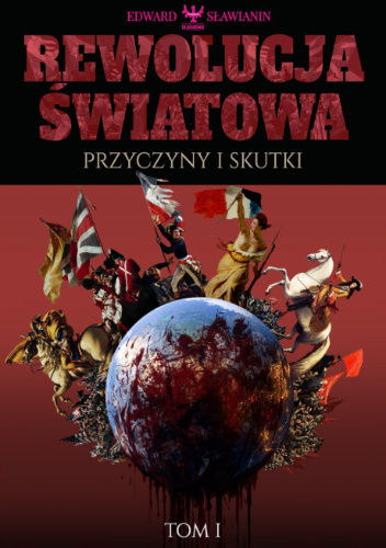 Rewolucja Światowa - Przyczyny i Skutki. Tom I