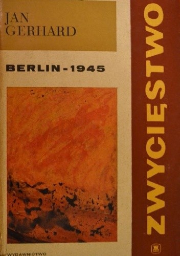 Zwycięstwo. Tom III. Berlin - 1945