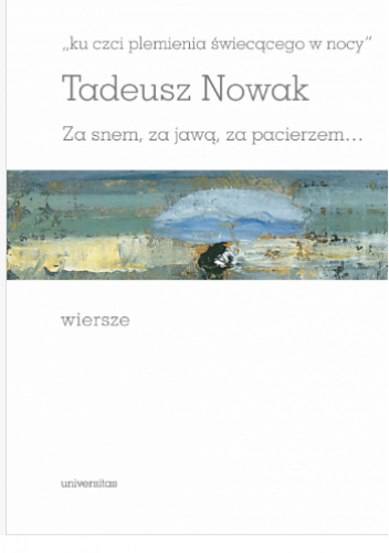 „ku czci plemienia świecącego w nocy". Za snem, za jawą, za pacierzem… Wiersze