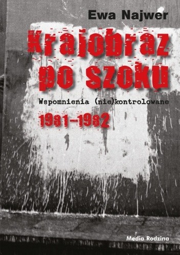 Krajobraz po szoku. Wspomnienia (nie)kontrolowane 1981-1982
