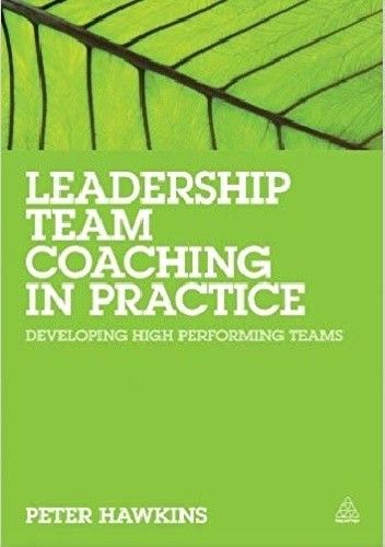 Leadership Team Coaching in Practice: Developing High-performing Teams