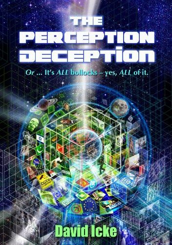 The Perception Deception. Or ... It's ALL Bollocks - Yes All Of It