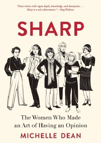 Sharp: The Women Who Made an Art of Having an Opinion