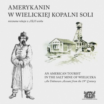 Amerykanin w wielickiej kopalni soli. Nieznana relacja z XIX wieku / An American Tourist in the Salt Mine of Wieliczka. An Unknown Account from the 19th Century.