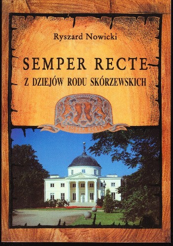 Semper Recte. Z dziejów rodu Skórzewskich