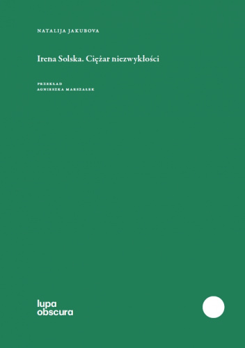 Irena Solska. Ciężar niezwykłości