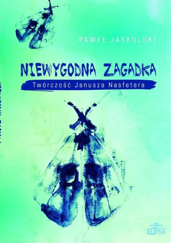 Niewygodna zagadka. Twórczość Janusza Nasfetera.